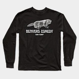 beavers comedy! Long Sleeve T-Shirt